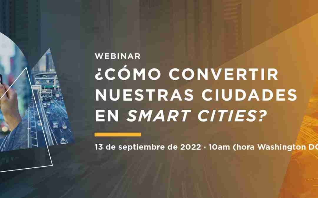 ¿De qué manera podemos transformar nuestras ciudades en Smart Cities?