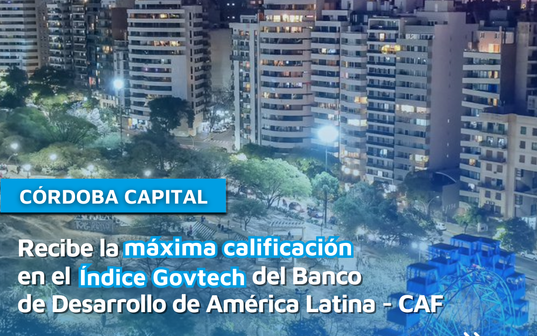 Córdoba Capital obtiene la puntuación máxima en Políticas GovTech según CAF y Oxford Insight