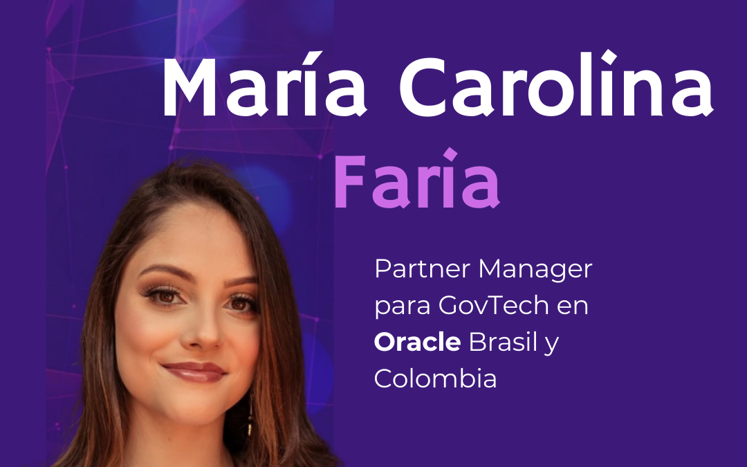 Latam Govtech Leaders. Reconocimiento a María Carolina Faria (ORACLE) 