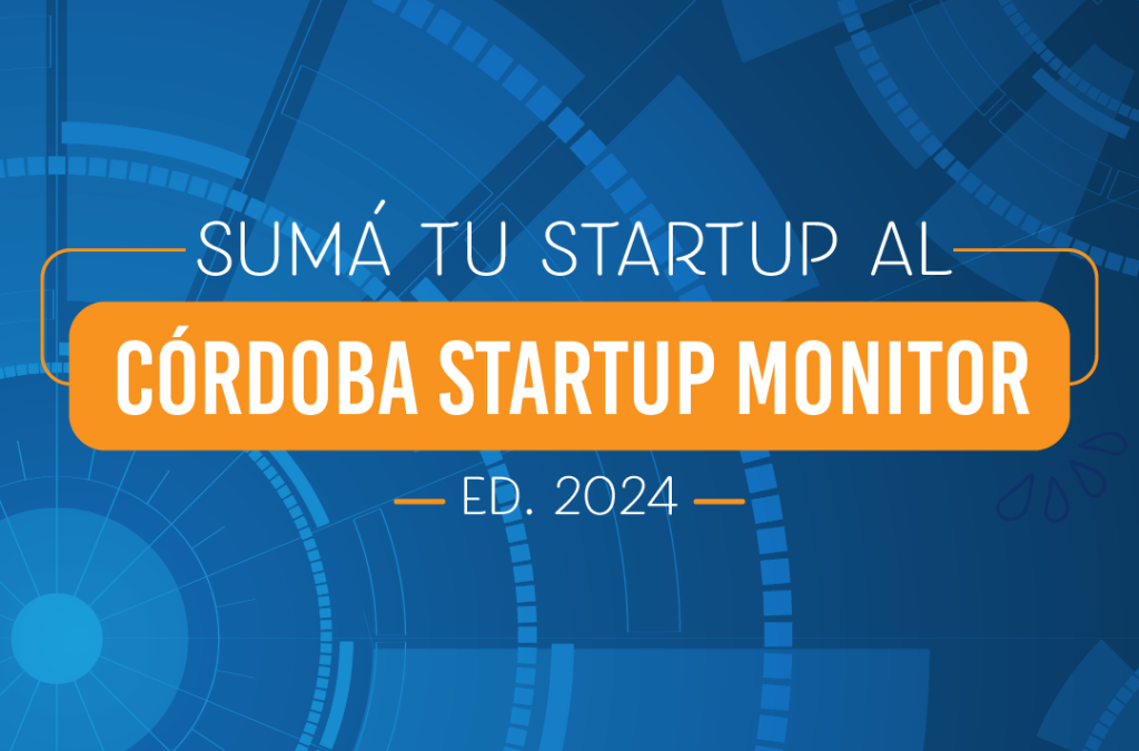 Córdoba Startup Monitor. Inicia el Relevamiento 2024 del Censo de Startups de Córdoba Capital