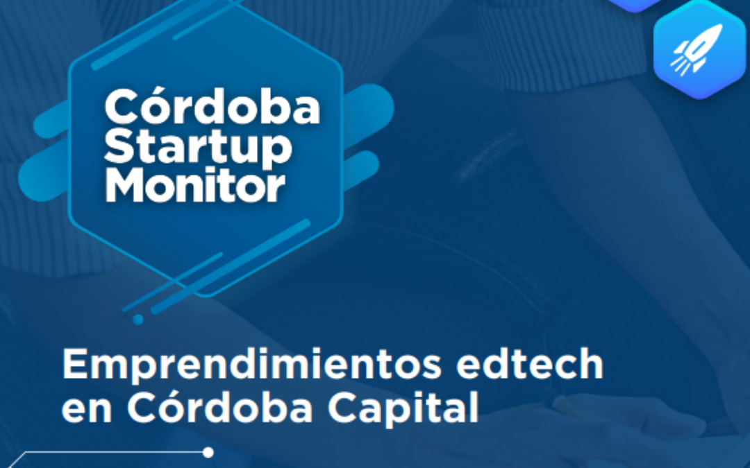 Córdoba Startup Monitor. Conoce al Ecosistema de Startups EdTech en Córdoba Capital
