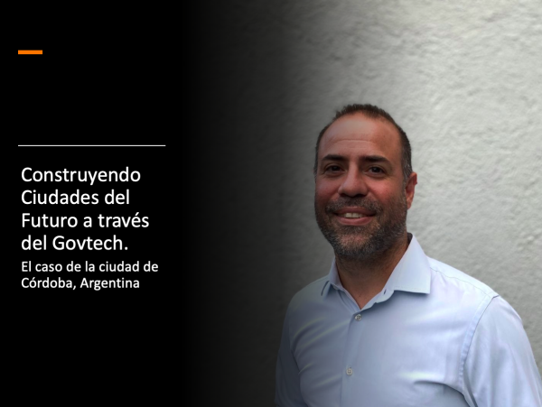Construyendo Ciudades del Futuro a través del Govtech. El caso de la ciudad de Córdoba, Argentina*