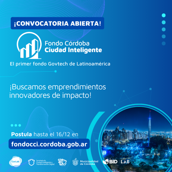 Córdoba Govtech. Nueva convocatoria del Fondo CCI para invertir en emprendimientos innovadores de impacto en Iberoamérica. 