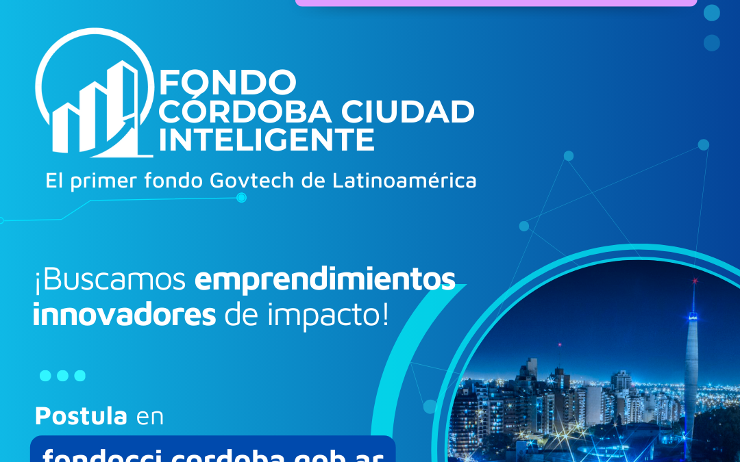 Córdoba Govtech. El Fondo Córdoba Ciudad Inteligente extiende la convocatoria para emprendimientos innovadores de Iberoamérica hasta febrero 2025