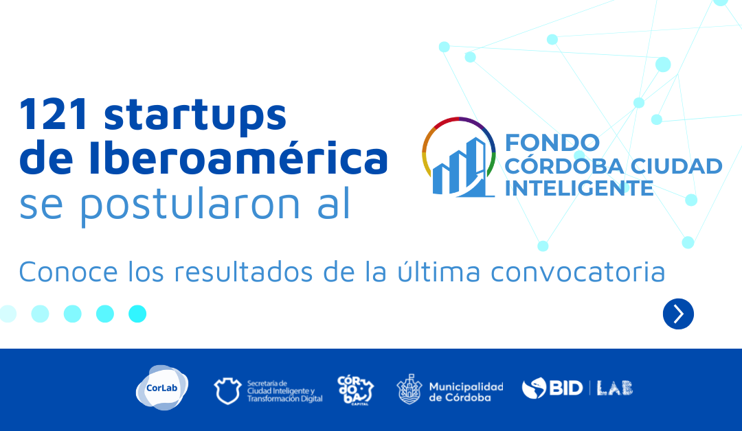 Más de 120 startups postuladas a la 5º Convocatoria del Fondo Córdoba Ciudad Inteligente