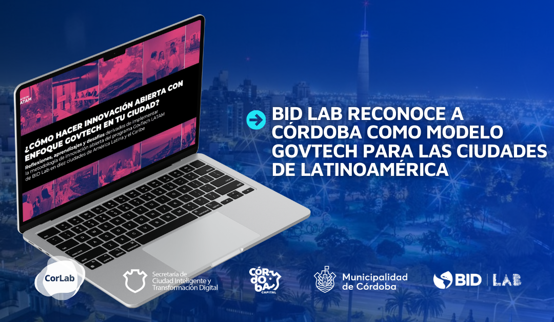 Bid Lab reconoce a Córdoba como modelo govtech para las ciudades de Latinoamérica.  